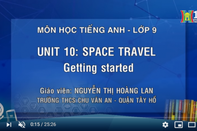 TIẾNG ANH – LỚP 9 | UNIT 10: SPACE TRAVEL – GETTING STARTED | 9H15 NGÀY 23.04.2020