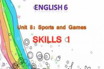 MÔN TIẾNG ANH – LỚP 6 | UNIT 8: SPORTS AND GAMES lesson5 : SKILLS 1