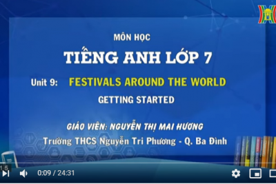 MÔN TIẾNG ANH – LỚP 7 | UNIT 9: FESTIVALS AROUND THE WORLD – LESSON 1: GETTING STARTED | 9H15 NGÀY 06.04.2020 | HANOI